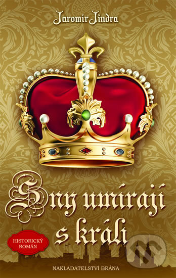 Kniha: Sny umírají s králi (Jaromír Jindra). Brána, 2018 Kniha: Sny umírají s králi (Jaromír Jindra). Brána, 2018