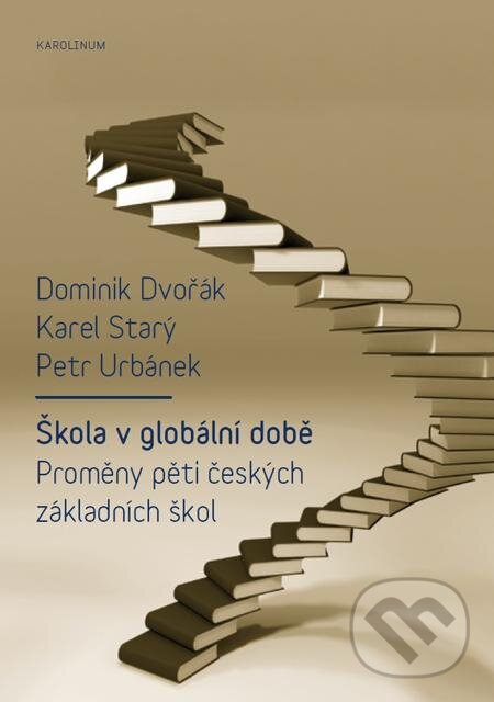 E-kniha: Škola v globální době (Dominik Dvořák, Karel Starý a Petr Urbánek). Karolinum, 2015 E-kniha: Škola v globální době (Dominik Dvořák, Karel Starý a Petr Urbánek). Karolinum, 2015