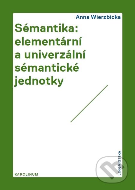 E-kniha: Sémantika: elementární a univerzální sémantické jednotky (Anna Wierzbicka). Karolinum, 2015 E-kniha: Sémantika: elementární a univerzální sémantické jednotky (Anna Wierzbicka). Karolinum, 2015
