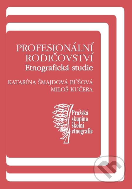 E-kniha: Profesionální rodičovství (Katarína Búšová Šmajdová a Miloš Kučera). Karolinum, 2015 E-kniha: Profesionální rodičovství (Katarína Búšová Šmajdová a Miloš Kučera). Karolinum, 2015