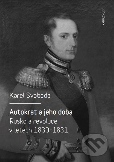 E-kniha: Autokrat a jeho doba (Karel Svoboda). Karolinum, 2016 E-kniha: Autokrat a jeho doba (Karel Svoboda). Karolinum, 2016