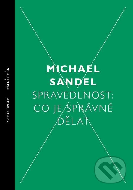E-kniha: Spravedlnost: Co je správné dělat (Michael Sandel). Karolinum, 2015 E-kniha: Spravedlnost: Co je správné dělat (Michael Sandel). Karolinum, 2015
