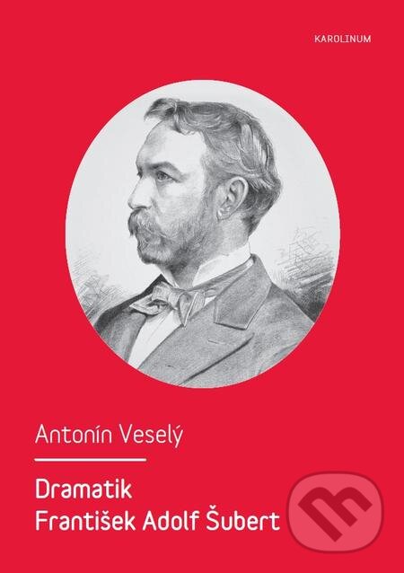 E-kniha: Dramatik František Adolf Šubert (Antonín Veselý). Karolinum, 2015 E-kniha: Dramatik František Adolf Šubert (Antonín Veselý). Karolinum, 2015