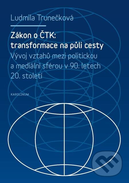 E-kniha: Zákon o ČTK: transformace na půli cesty. (Ludmila Trunečková). Karolinum, 2016 E-kniha: Zákon o ČTK: transformace na půli cesty. (Ludmila Trunečková). Karolinum, 2016