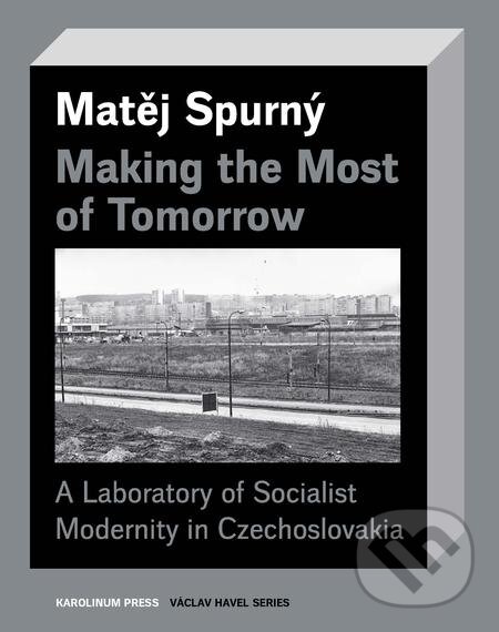 E-kniha: Making the Most of Tomorrow (Matej Spurný). Karolinum, 2019 E-kniha: Making the Most of Tomorrow (Matej Spurný). Karolinum, 2019