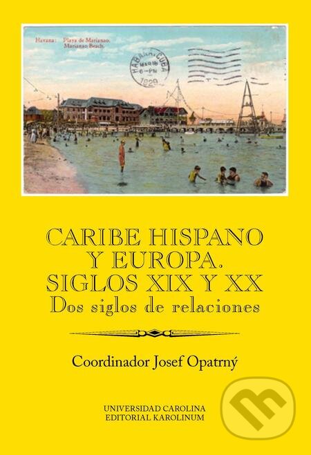 E-kniha: Caribe hispano y Europa: Siglos XIX y XX (Josef Opatrný). Karolinum, 2018 E-kniha: Caribe hispano y Europa: Siglos XIX y XX (Josef Opatrný). Karolinum, 2018