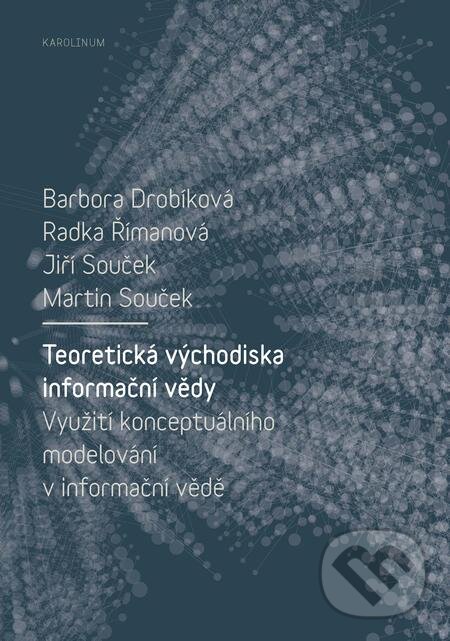 E-kniha: Teoretická východiska informační vědy (Barbora Drobíková). Karolinum, 2018 E-kniha: Teoretická východiska informační vědy (Barbora Drobíková). Karolinum, 2018