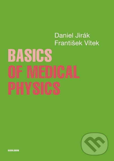 E-kniha: Basics of Medical Physics (Daniel Jirák). Karolinum, 2018 E-kniha: Basics of Medical Physics (Daniel Jirák). Karolinum, 2018