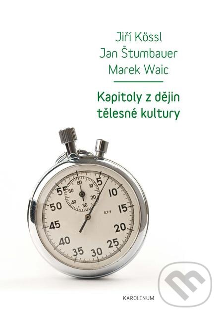 E-kniha: Kapitoly z dějin tělesné kultury (Jan Štumbauer a Jiří Kössl). Karolinum, 2018 E-kniha: Kapitoly z dějin tělesné kultury (Jan Štumbauer a Jiří Kössl). Karolinum, 2018