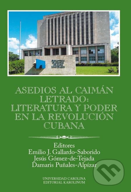 E-kniha: Asedios al caimán letrado: literatura y poder en la Revolución Cubana (Emilio Gallardo). Karolinum, 2018 E-kniha: Asedios al caimán letrado: literatura y poder en la Revolución Cubana (Emilio Gallardo). Karolinum, 2018