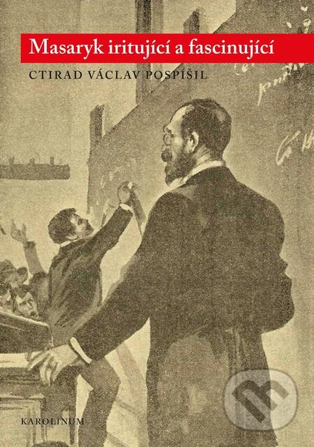 E-kniha: Masaryk iritující a fascinující (Ctirad Václav Pospíšil). Karolinum, 2018 E-kniha: Masaryk iritující a fascinující (Ctirad Václav Pospíšil). Karolinum, 2018