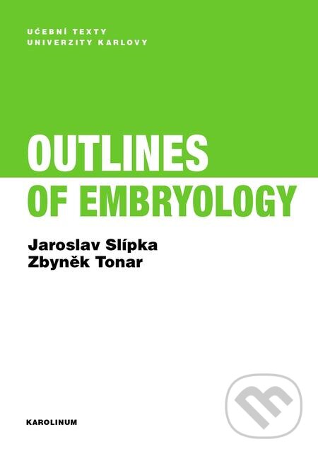 E-kniha: Outlines of Embryology (Jaroslav Slípka a Zbyněk Tonar). Karolinum, 2019 E-kniha: Outlines of Embryology (Jaroslav Slípka a Zbyněk Tonar). Karolinum, 2019