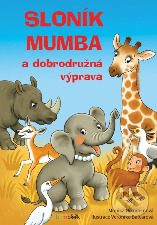 Kniha: Sloník Mumba a dobrodružná výprava (Veronika Balcarová). Bambook, 2019 Kniha: Sloník Mumba a dobrodružná výprava (Veronika Balcarová). Bambook, 2019