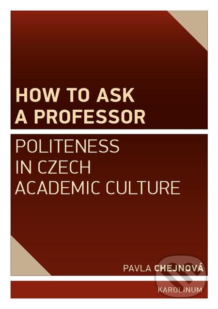 E-kniha: How to ask a professor (Pavla Chejnová). Karolinum, 2015 E-kniha: How to ask a professor (Pavla Chejnová). Karolinum, 2015