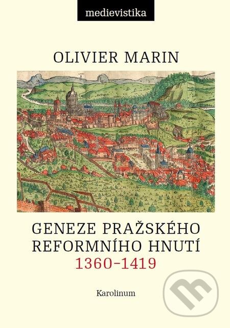 E-kniha: Geneze pražského reformního hnutí, 1360–1419 (Olivier Marin). Karolinum, 2018 E-kniha: Geneze pražského reformního hnutí, 1360–1419 (Olivier Marin). Karolinum, 2018