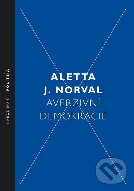 E-kniha: Averzivní demokracie (Aletta J. Norval). Karolinum, 2017 E-kniha: Averzivní demokracie (Aletta J. Norval). Karolinum, 2017