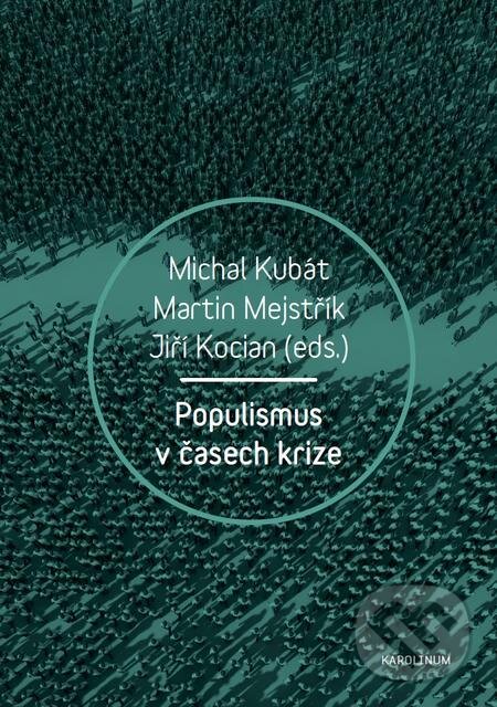 E-kniha: Populismus v časech krize (Jiří Kocián, Martin Mejstřík a Michal Kubát). Karolinum, 2017 E-kniha: Populismus v časech krize (Jiří Kocián, Martin Mejstřík a Michal Kubát). Karolinum, 2017