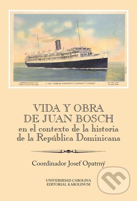 E-kniha: Vida y obra de Juan Bosch en el contexto de la historia de la República Dominicana (Josef Opatrný). Karolinum, 2017 E-kniha: Vida y obra de Juan Bosch en el contexto de la historia de la República Dominicana (Josef Opatrný). Karolinum, 2017