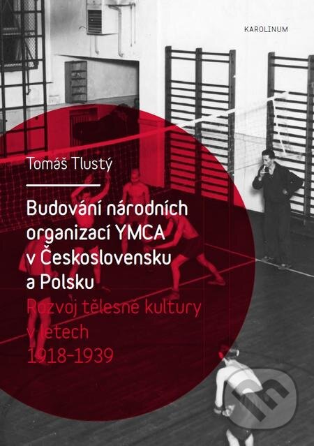 E-kniha: Budování národních organizací YMCA v Československu a Polsku (Tomáš Tlustý). Karolinum, 2018 E-kniha: Budování národních organizací YMCA v Československu a Polsku (Tomáš Tlustý). Karolinum, 2018