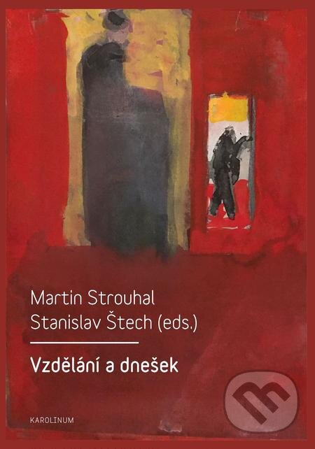 E-kniha: Vzdělání a dnešek (Martin Strouhal a Stanislav Štech). Karolinum, 2017 E-kniha: Vzdělání a dnešek (Martin Strouhal a Stanislav Štech). Karolinum, 2017