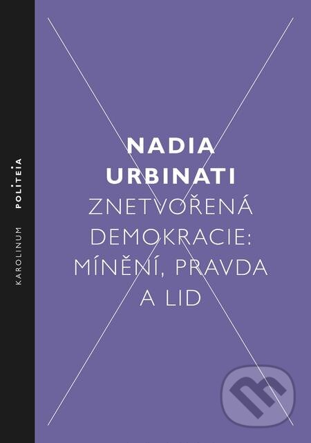 E-kniha: Znetvořená demokracie (Nadia Urbinati). Karolinum, 2018 E-kniha: Znetvořená demokracie (Nadia Urbinati). Karolinum, 2018