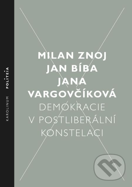 E-kniha: Demokracie v postliberální konstelaci (Jan Bíba, Jana Vargovčíková a Milan Znoj). Karolinum, 2015 E-kniha: Demokracie v postliberální konstelaci (Jan Bíba, Jana Vargovčíková a Milan Znoj). Karolinum, 2015