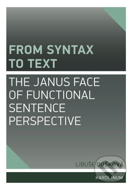 E-kniha: From Syntax to Text: the Janus Face of Functional Sentence Perspective (Marie Jelínková). Karolinum, 2015 E-kniha: From Syntax to Text: the Janus Face of Functional Sentence Perspective (Marie Jelínková). Karolinum, 2015