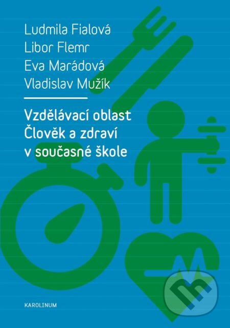 E-kniha: Vzdělávací oblast Člověk a zdraví v současné škole (Eva Marádová, Libor Flemr, Ludmila Fialová a Vladislav Mužík). Karolinum, 2016 E-kniha: Vzdělávací oblast Člověk a zdraví v současné škole (Eva Marádová, Libor Flemr, Ludmila Fialová a Vladislav Mužík). Karolinum, 2016