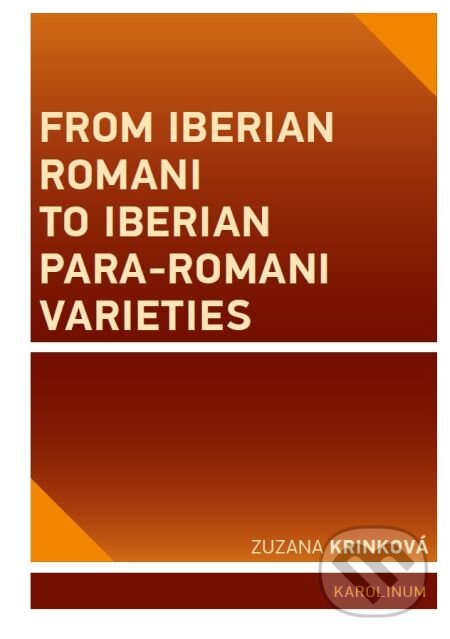 E-kniha: From Iberian Romani to Iberian Para-Romani Varieties (Zuzana Krinková). Karolinum, 2015 E-kniha: From Iberian Romani to Iberian Para-Romani Varieties (Zuzana Krinková). Karolinum, 2015