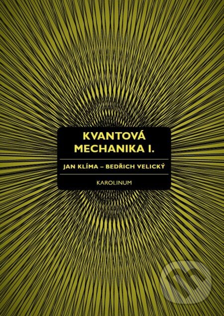 E-kniha: Kvantová mechanika I. (Bedřich Velický a Jan Klíma). Karolinum, 2016 E-kniha: Kvantová mechanika I. (Bedřich Velický a Jan Klíma). Karolinum, 2016