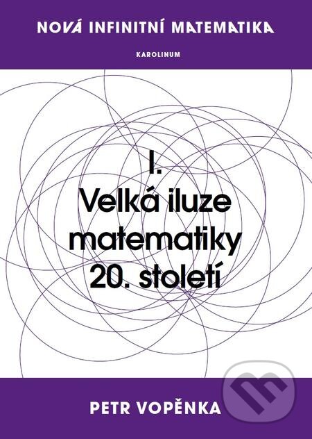 E-kniha: Nová infinitní matematika: I. Velká iluze matematiky 20. století (Petr Vopěnka). Karolinum, 2016 E-kniha: Nová infinitní matematika: I. Velká iluze matematiky 20. století (Petr Vopěnka). Karolinum, 2016