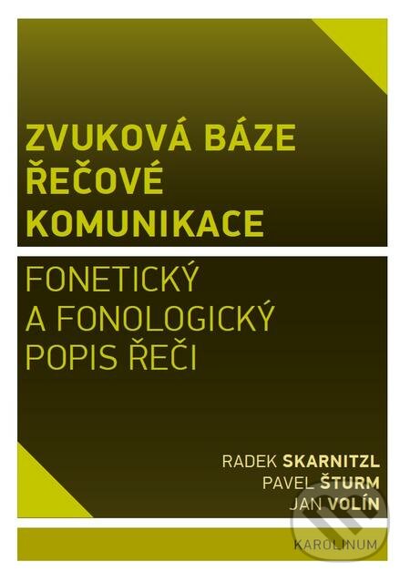 E-kniha: Zvuková báze řečové komunikace (Jan Volín, Pavel Šturm a Radek Skarnitzl). Karolinum, 2016 E-kniha: Zvuková báze řečové komunikace (Jan Volín, Pavel Šturm a Radek Skarnitzl). Karolinum, 2016