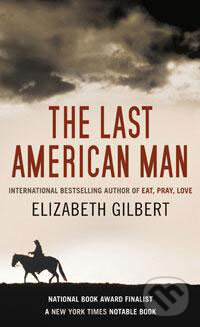 Kniha: The Last American Man (Elizabeth Gilbert). Bloomsbury, 2009 Kniha: The Last American Man (Elizabeth Gilbert). Bloomsbury, 2009