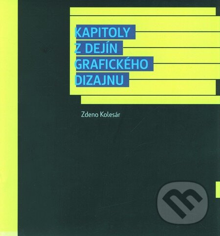 Kniha: Kapitoly z dejín grafického dizajnu (Zdeno Kolesár). Slovenské centrum dizajnu, 2006 Kniha: Kapitoly z dejín grafického dizajnu (Zdeno Kolesár). Slovenské centrum dizajnu, 2006