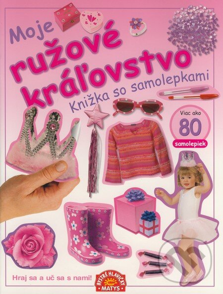 Kniha: Moje ružové kráľovstvo (Matys). Matys, 2009 Kniha: Moje ružové kráľovstvo (Matys). Matys, 2009
