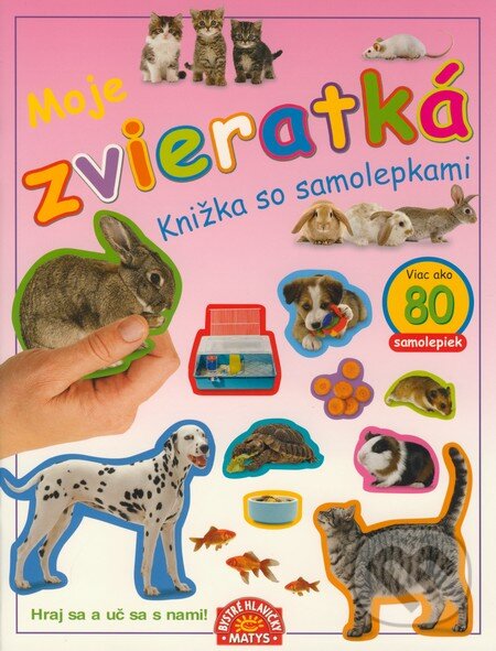Kniha: Moje zvieratká (Matys). Matys, 2009 Kniha: Moje zvieratká (Matys). Matys, 2009