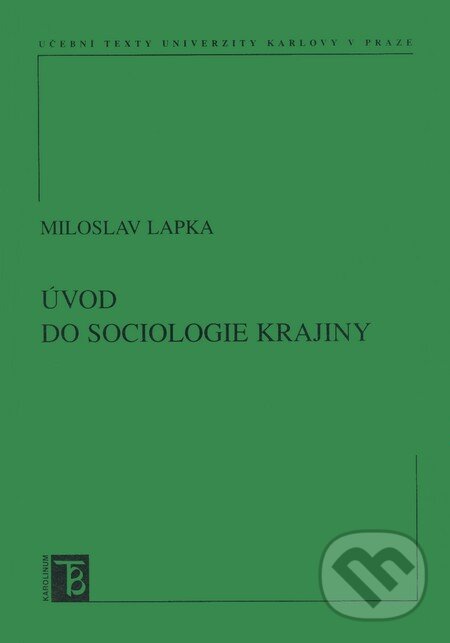 Kniha: Úvod do sociologie krajiny (Miloslav Lapka). Karolinum, 2008 Kniha: Úvod do sociologie krajiny (Miloslav Lapka). Karolinum, 2008