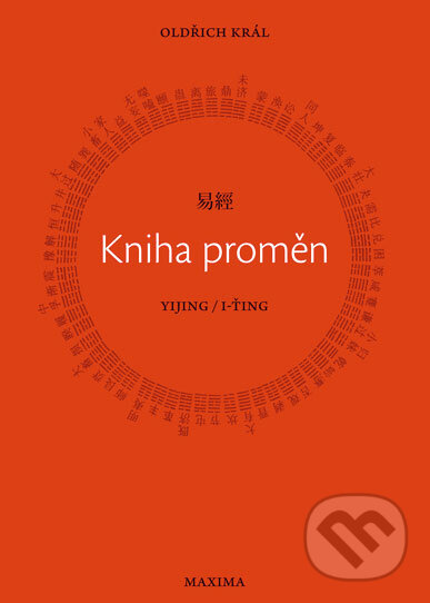 Kniha proměn Yijing/I-Ťing - Oldřich Král, Maxima, 2008