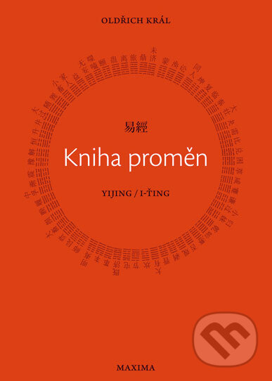 Kniha: Kniha proměn Yijing/I-Ťing (Oldřich Král). Maxima, 2008 Kniha: Kniha proměn Yijing/I-Ťing (Oldřich Král). Maxima, 2008