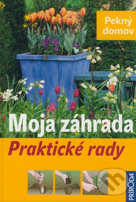 Kniha: Moja záhrada (Príroda). Príroda, 2009 Kniha: Moja záhrada (Príroda). Príroda, 2009
