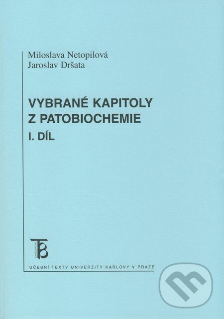 Kniha: Vybrané kapitoly z patobiochemie (Jaroslav Dršata a Miloslava Netopilová). Karolinum, 2008 Kniha: Vybrané kapitoly z patobiochemie (Jaroslav Dršata a Miloslava Netopilová). Karolinum, 2008