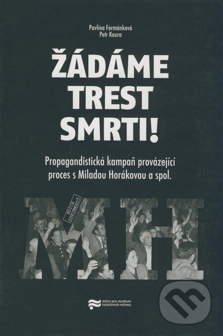 Kniha: Žádáme trest smrti! (Pavlína Formánková a Petr Koura). Ústav pro studium totalitních režimů, 2008 Kniha: Žádáme trest smrti! (Pavlína Formánková a Petr Koura). Ústav pro studium totalitních režimů, 2008