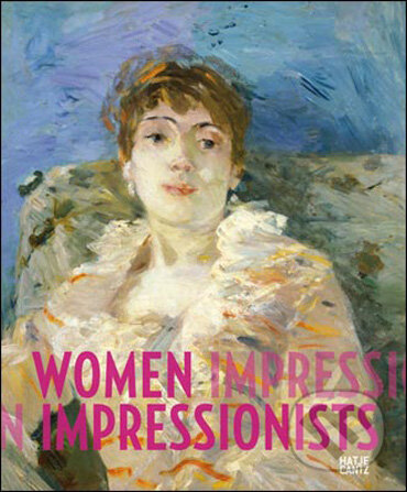 Kniha: Women Impressionists (Jean-Paul Bouillon, Pamela Ivinski a Griselda Pollock). Hatje Cantz, 2008 Kniha: Women Impressionists (Jean-Paul Bouillon, Pamela Ivinski a Griselda Pollock). Hatje Cantz, 2008