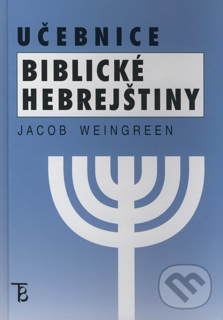 Kniha: Učebnice biblické hebrejštiny (Jacob Weingreen). Karolinum, 2008 Kniha: Učebnice biblické hebrejštiny (Jacob Weingreen). Karolinum, 2008