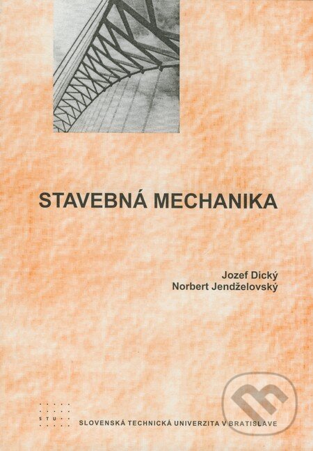 Kniha: Stavebná mechanika (Jozef Dický a Norbert Jendželovský). STU, 2008 Kniha: Stavebná mechanika (Jozef Dický a Norbert Jendželovský). STU, 2008
