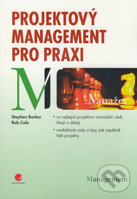Kniha: Projektový management pro praxi (Rob Cole a Stephen Barker). Grada, 2009 Kniha: Projektový management pro praxi (Rob Cole a Stephen Barker). Grada, 2009