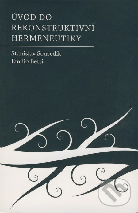 Kniha: Úvod do rekonstruktivní hermeneutiky (Stanislav Sousedík a Emilio Betti). Triton, 2008 Kniha: Úvod do rekonstruktivní hermeneutiky (Stanislav Sousedík a Emilio Betti). Triton, 2008