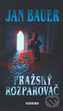 Kniha: Pražský rozparovač (Jan Bauer). Moba, 2009 Kniha: Pražský rozparovač (Jan Bauer). Moba, 2009