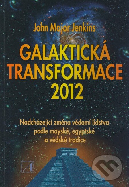 Kniha: Galaktická transformace 2012 (John Major Jenkins). Alternativa, 2004 Kniha: Galaktická transformace 2012 (John Major Jenkins). Alternativa, 2004