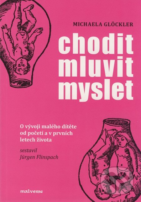 Kniha: Chodit, mluvit, myslet (Michaela Glöckler). Malvern, 2007 Kniha: Chodit, mluvit, myslet (Michaela Glöckler). Malvern, 2007